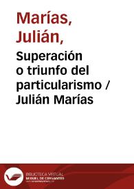 Superación o triunfo del particularismo / Julián Marías | Biblioteca Virtual Miguel de Cervantes