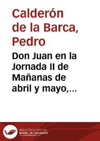 Don Juan en la Jornada II de Mañanas de abril y mayo, II, vv. 547-557 | Biblioteca Virtual Miguel de Cervantes