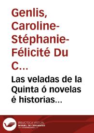 Las veladas de la Quinta ó novelas é historias sumamente útiles para que las madres de familia, a quienes las dedica la autora, puedan instruir a sus hijos, juntando la doctrina con el recreo ; Tomo Primero / escritas en francés por la señora Marquesa de Sillery (alias); traducidas al castellano por Don Fernando de Gilleman   | Biblioteca Virtual Miguel de Cervantes