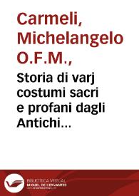 Storia di varj costumi sacri e profani dagli Antichi fino a noi pervenuti divisa in due tomi / del padre Carmeli... ; tomo primo | Biblioteca Virtual Miguel de Cervantes