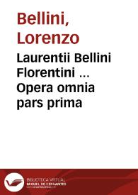 Laurentii Bellini Florentini ... Opera omnia pars prima | Biblioteca Virtual Miguel de Cervantes