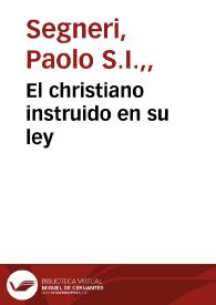 El christiano instruido en su ley / dados a luz en lengua toscana por el Padre Pablo Señeri... ; y traducidos al castellano por don Juan de Espinola Baeza Echaburu ; tomo segundo | Biblioteca Virtual Miguel de Cervantes