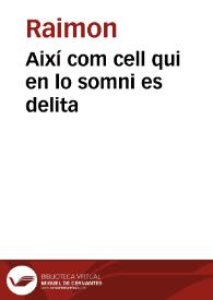 Així com cell qui en lo somni es delita / Raimon | Biblioteca Virtual Miguel de Cervantes