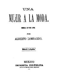 Una mujer a la moda. Comedia en tres actos / por Alberto Lombardo | Biblioteca Virtual Miguel de Cervantes