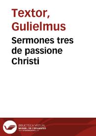 Sermones tres de passione Christi / Gulielmus Textor. Dialogus de passione Christi / San Anselmo. De planctu B.V. Mariae super filium suum in cruce pendentem / Seudo-Bernardo | Biblioteca Virtual Miguel de Cervantes