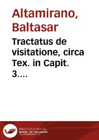 Tractatus de visitatione, circa Tex. in Capit. 3. Concilij Tridentini Sess. 24. de Reformatione / autore Balthassaro Altamirano ...  | Biblioteca Virtual Miguel de Cervantes