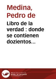 Libro de la verdad : donde se contienen dozientos Dialogos que entre la Verdad y el ho[m]bre se tractan sobre la conuersion del peccador | Biblioteca Virtual Miguel de Cervantes