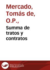 Summa de tratos y contratos / compuesta por ... Fray Thomas de Mercado de la Orden de los Predicadores ... ; diuidida en seys libros ; añadidas a la primera adicion muchas nueuas resoluciones y dos libros enteros ... y vn indice copiosissimo ...  | Biblioteca Virtual Miguel de Cervantes