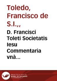 D. Francisci Toleti Societatis Iesu Commentaria vnà cum quaestionibus in octo libros Aristo. de Physica auscultatione | Biblioteca Virtual Miguel de Cervantes