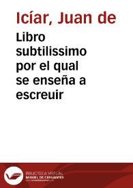 Libro subtilissimo por el qual se enseña a escreuir / hecho y experimentado por Iuan de Yciar Vizcayno | Biblioteca Virtual Miguel de Cervantes