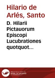 D. Hilarii Pictauorum Episcopi Lucubrationes quotquot extant, olim per Erasmum Roterod. ... emendat[a]e, nunc denuo ... per D. Martinum Lypsium collatæ & recognit[a]e. Earum catalogum reperies uersa hac pagina | Biblioteca Virtual Miguel de Cervantes