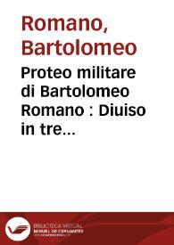 Proteo militare di Bartolomeo Romano : Diuiso in tre libri ; nel primo si descriue la fabrica di detto Proteo, et in esso nuouo Istrumento, tutti gli altri Istrumenti, di Matematica che imaginar si possano ; nel secondo, e terzo si tratta dell'vso di detto Istrumento, nel quale si formano tutte le figure di Geometria, & gl'Istrumenti di Prospettiua, Pittura, Scoltura, e d'Architettura... | Biblioteca Virtual Miguel de Cervantes