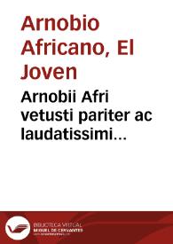 Arnobii Afri vetusti pariter ac laudatissimi scriptoris Commentarij pij iuxta ac eruditi in omnes psalmos, sermone latino, sed tum apud Afros uulgari / per Des. Erasmum Rot. proditi & emendati  | Biblioteca Virtual Miguel de Cervantes