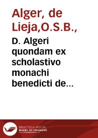 D. Algeri quondam ex scholastivo monachi benedicti de veritate corporis & sanguinis d[omi]nici in Eucharistia cum refutatione diuersaru[m] circa hoc haereseon, opus pium iuxta ac doctum / ex recognitione D. Erasmi Roterodami. | Biblioteca Virtual Miguel de Cervantes