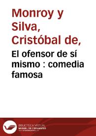 El ofensor de sí mismo : comedia famosa / de don Christoual de Monroy | Biblioteca Virtual Miguel de Cervantes