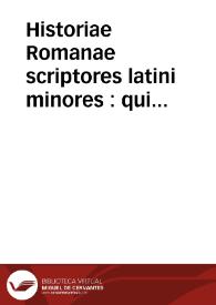 Historiae Romanae scriptores latini minores : qui altius exorsi, augustae historiae ... tomus primus / opera Friderici Sylburgii | Biblioteca Virtual Miguel de Cervantes