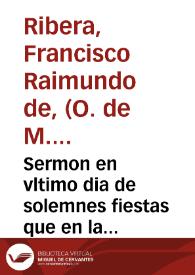 Sermon en vltimo dia de solemnes fiestas que en la insigne Çaragoça celebrò el Real conuento de S. Lazaro a su fundador San Pedro Nolasco, Patriarcha de Redentores, Orden Sacro Regio de N. S. de la Merced / por el P. M. F. Francisco Raymundo de Ribera, del mismo Orden ... | Biblioteca Virtual Miguel de Cervantes