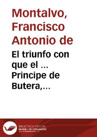 El triunfo con que el ... Principe de Butera, Embaxador Extraordinario del Rey ... Carlos Segundo ... presentà la Acanea à  ... Inocencio Vndezimo, el dia 2 de Febrero deste Año de 1684 /  escrito por ... Francisco Antonio de Montalvo .. | Biblioteca Virtual Miguel de Cervantes