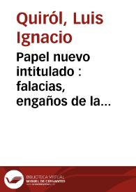 Papel nuevo intitulado : falacias, engaños de la Corte, trampas, y estafas de algunos de sus individuos, y sucessos del Barquillo, y Labapies /  compuesto por Don Luis Ignacio Quiról, Bachiller de Philosophia de la Universidad  de Valencia | Biblioteca Virtual Miguel de Cervantes