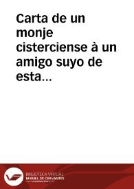 Carta de un monje cisterciense à un amigo suyo de esta ciudad de Sevilla, respuesta de la que dèl recibiò con el Papel Discurso historico-critico apologetico, que diò à los moldes D. Patricio Gutierrez Bravo, contra el Manifiesto de D. Juan de Peñaranda y Velasco ... | Biblioteca Virtual Miguel de Cervantes