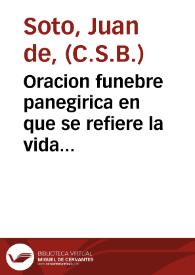 Oracion funebre panegirica en que se refiere la vida de la venerable virgen Ana Teresa de los Angeles, cuyas honras se celebraron el dia XXII de octubre ... en el Colegio de nuestro Padre S. Basilio Magno ... / Dixola el Padre maestro don Juan de Soto, monge de dicho orden ... | Biblioteca Virtual Miguel de Cervantes