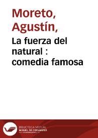 La fuerza del natural : comedia famosa / de Don Agustín Moreto, y Don Gerónymo Cáncer | Biblioteca Virtual Miguel de Cervantes