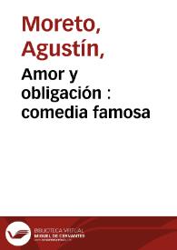 Amor y obligación : comedia famosa / de Don Augustín Moreto | Biblioteca Virtual Miguel de Cervantes