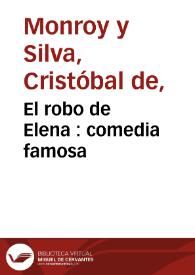 El robo de Elena : comedia famosa / de D. Christoval de Monroy y Silva | Biblioteca Virtual Miguel de Cervantes