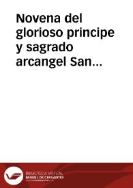 Novena del glorioso principe y sagrado arcangel San Rafael, medico y medicina de los dolientes. Guia y defensor de los caminantes, abogado y protector de los pretendientes, consuelo y alivio de los afligidos / sacala a luz el P. Fr. Juan de S. Antonio... | Biblioteca Virtual Miguel de Cervantes