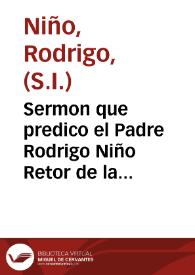 Sermon que predico el Padre Rodrigo Niño Retor de la Compañia de Iesus de Madrid ... a la octava que su magestad mandó celebrar de la Santa Madre Teresa de Iesus ... en el conuento de S. Hermenegildo de los Padres Carmelitas Descalços desta villa de Madrid, a 7 de octubre del año de 1627... | Biblioteca Virtual Miguel de Cervantes