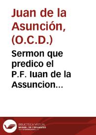 Sermon que predico el P.F. Iuan de la Assuncion Religioso Descalço de la Orden de nuestra señora del Carmen, en su convento de S. Hermenegildo de Madrid, el dia septimo de las Octavas, que el Rey D. Felipe IIII celebrò ... A la Fiesta del Patronato de la gloriosa Virgen S. Teresa ... | Biblioteca Virtual Miguel de Cervantes