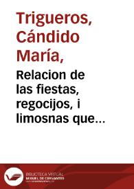 Relacion de las fiestas, regocijos, i limosnas que celebraron prepararon, y repartieron los diez gremios maiores de la ciudad de sevilla, con motivo de la ratificacion de la paz, i del venturoso nacimiento de los serenisimos infantes gemelos Don Carlos, i Don Felipe, augustos nietos del Rey ... / escrita por Don Candido María Trigueros | Biblioteca Virtual Miguel de Cervantes