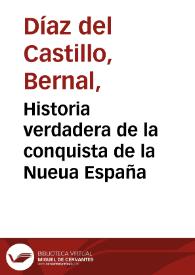 Historia verdadera de la conquista de la Nueua España /  escrita por ... Bernal Diez del Castillo ... ; sacada a luz por el P. ... Alonso Remon ... del Orden de N. S. de la Merced .. | Biblioteca Virtual Miguel de Cervantes