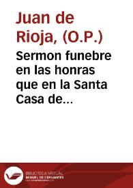 Sermon funebre en las honras que en la Santa Casa de la Caridad se hizieron por sus nobilissimos hermanos el dia diez y seis de marzo deste año de 1683, a la buena memoria del señor D. Antonio de Lemos, ... /  predicolo el ... Fr. Iuan de Rioja ... ; dalo a la estampa un amigo del difunto . | Biblioteca Virtual Miguel de Cervantes