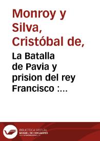 La Batalla de Pavia y prision del rey Francisco : comedia famosa / de D. Christobal de Monroy y Silva | Biblioteca Virtual Miguel de Cervantes