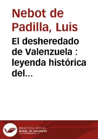 El desheredado de Valenzuela : leyenda histórica del siglo quince : reinado de Enrique RIVR el Impotente /  Luis Nebot de Padilla | Biblioteca Virtual Miguel de Cervantes