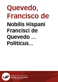 Nobilis Hispani Francisci de Quevedo ... Politicus prudens, sub persona Marci Bruti, et excursibus politicis, in ejus vitam a Plutarcho conscriptam exhibitus | Biblioteca Virtual Miguel de Cervantes