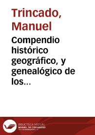 Compendio histórico geográfico, y genealógico de los soberanos de la Europa : descripción de sus Cortes, religion y fuerzas, con la serie de sus Príncipes hasta el año de 1760 /  por D. Manuel Trincado... | Biblioteca Virtual Miguel de Cervantes