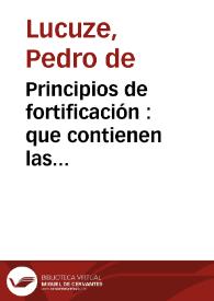 Principios de fortificación : que contienen las definiciones de los terminos principales de las obras de Plaza y de Campaña... : dispuestos para la instrucción de la juventud militar / por don Pedro de Lucuze ... | Biblioteca Virtual Miguel de Cervantes