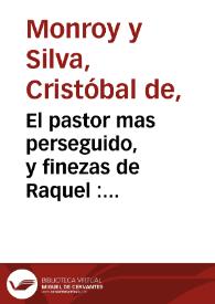 El pastor mas perseguido, y finezas de Raquel : comedia famosa / de D. Christoval de Monroy y Silva | Biblioteca Virtual Miguel de Cervantes