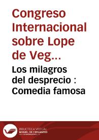 Los milagros del desprecio : Comedia famosa / de un ingenio desta Corte ; [por Lope Félix de Vega Carpio] | Biblioteca Virtual Miguel de Cervantes