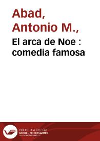 El arca de Noe : comedia famosa / de tres ingenios [Antonio Martínez, Pedro Rosete Niño y Gerónimo Cancer] | Biblioteca Virtual Miguel de Cervantes