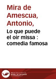 Lo que puede el oir missa : comedia famosa / del doctor Mira de Mesqua | Biblioteca Virtual Miguel de Cervantes