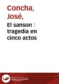 El sanson : tragedia en cinco actos / compuesta por Joseph Concha comico español | Biblioteca Virtual Miguel de Cervantes