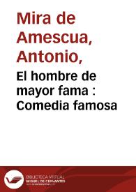 El hombre de mayor fama : Comedia famosa / del Doct. Mira de Mesqua | Biblioteca Virtual Miguel de Cervantes