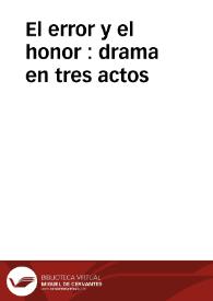 El error y el honor : drama en tres actos / traducido del francés y arreglado al teatro español por Luciano Francisco Comella | Biblioteca Virtual Miguel de Cervantes