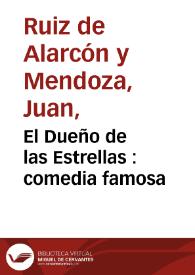 El Dueño de las Estrellas : comedia famosa / de D. Juan Ruiz de Alarcon y Mendoza | Biblioteca Virtual Miguel de Cervantes