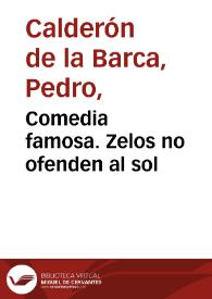 Zelos no ofenden al sol : comedia famosa / de D. Pedro Calderon | Biblioteca Virtual Miguel de Cervantes