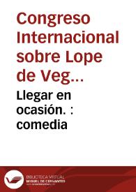 Llegar en ocasión. : comedia / de Lope de Vega | Biblioteca Virtual Miguel de Cervantes