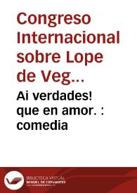 Ai verdades! que en amor. : comedia / de Lope de Vega Carpio | Biblioteca Virtual Miguel de Cervantes